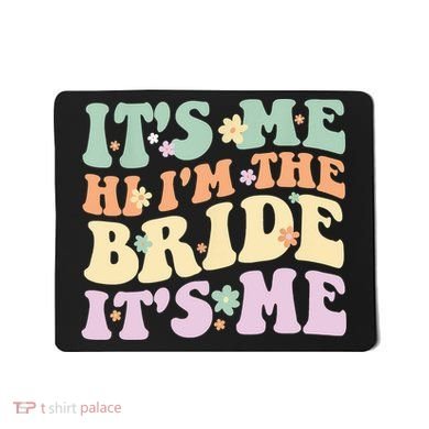 It's Me Hi I'm The Bride It's Me Funny Quotes Bride Mousepad