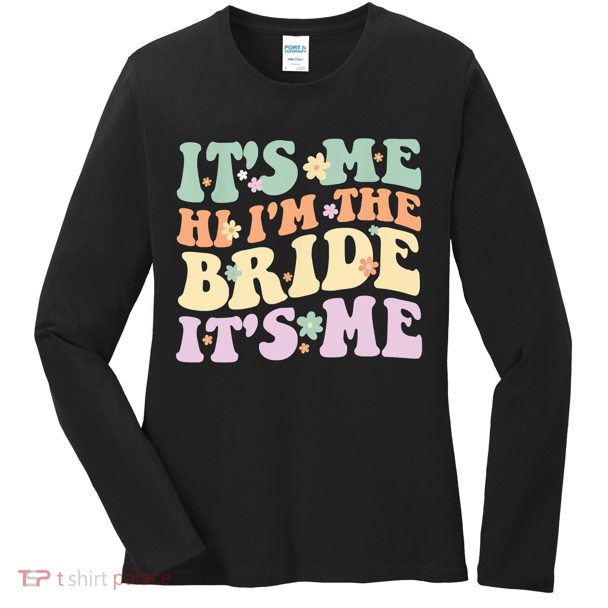 It's Me Hi I'm The Bride It's Me Funny Quotes Bride Women's Long Sleeve Shirt