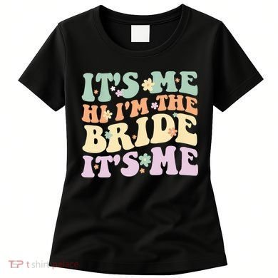It's Me Hi I'm The Bride It's Me Funny Quotes Bride Women's T-Shirt
