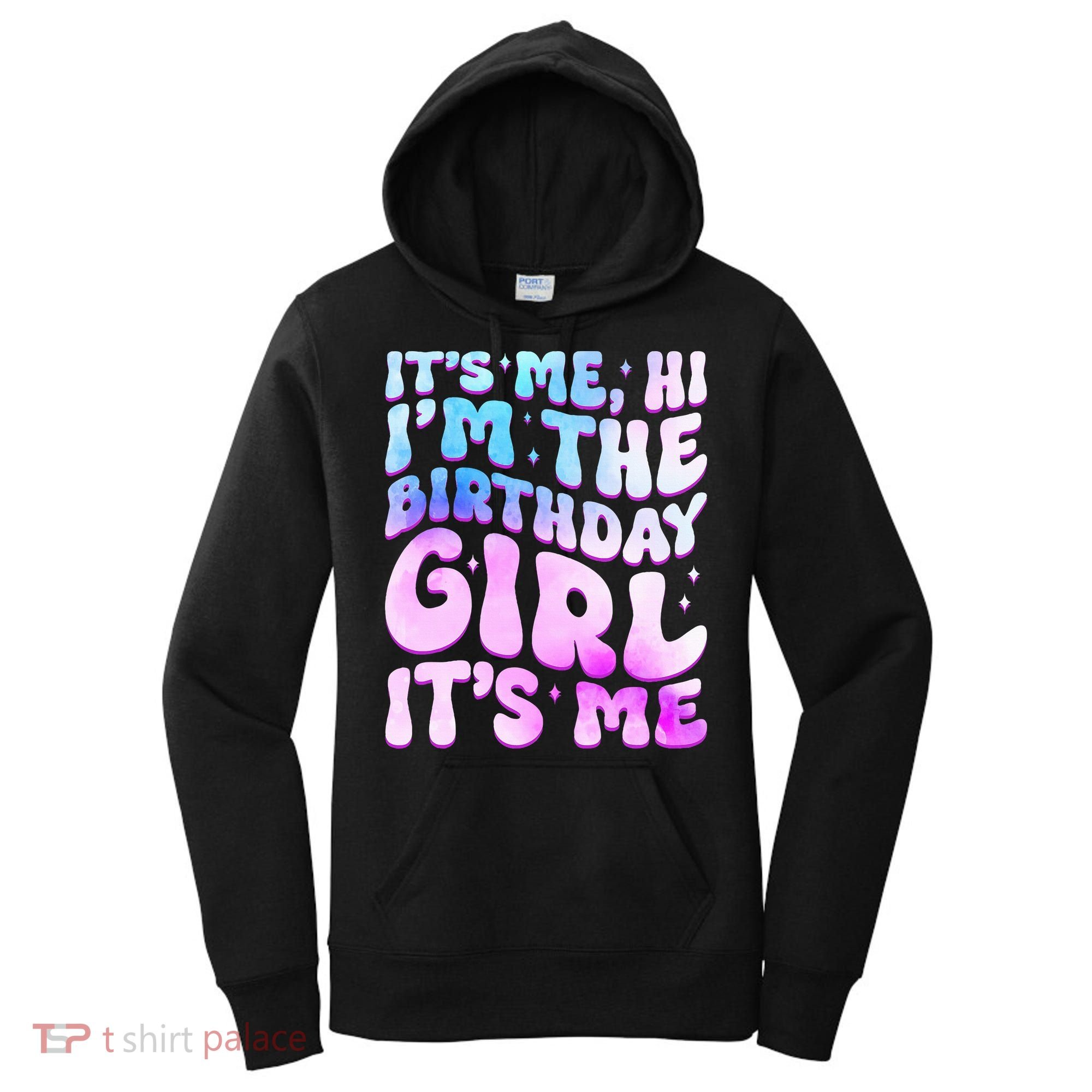 Its Me Hi I'm The Birthday Girl Its Me Women's Hoodie
