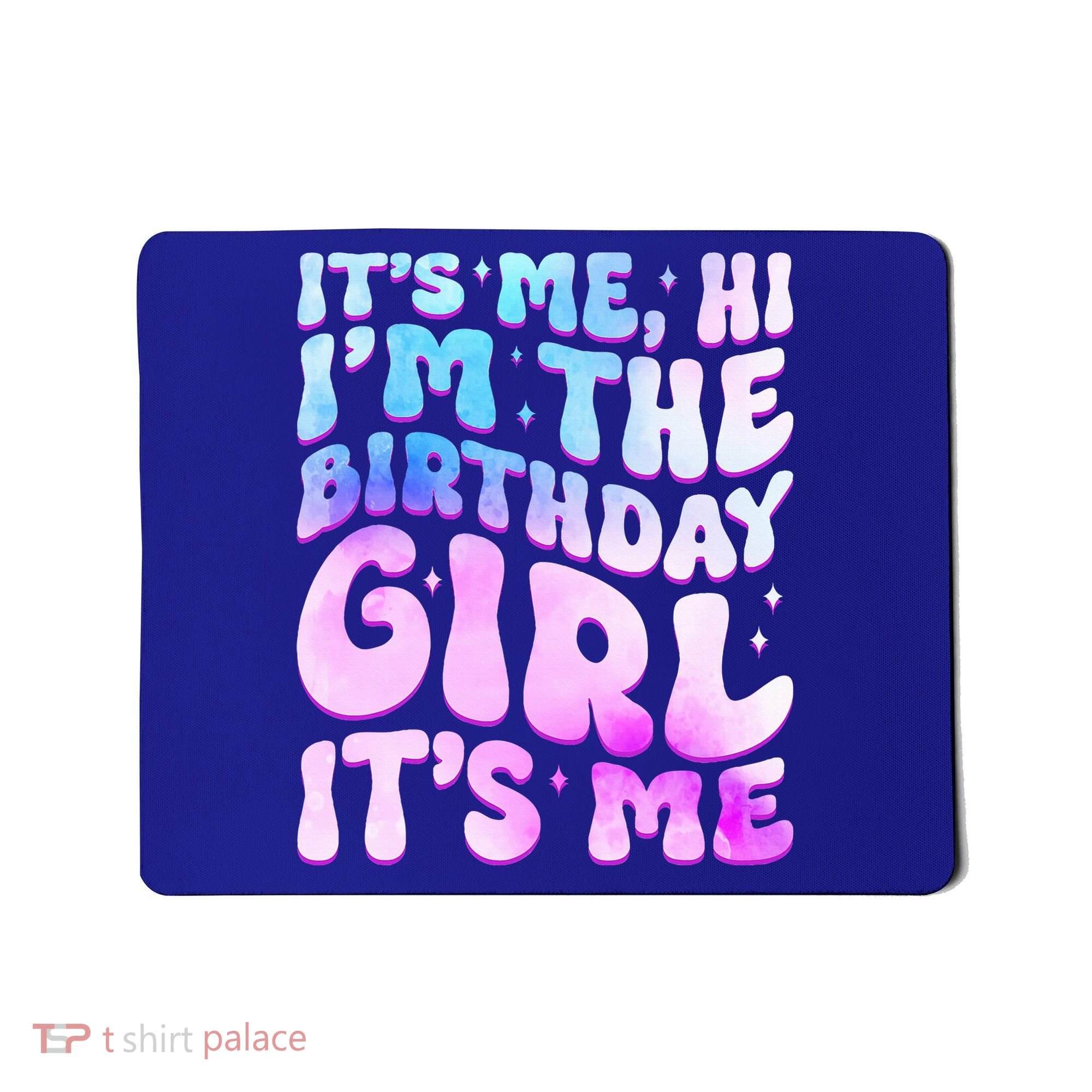 Its Me Hi I'm The Birthday Girl Its Me Mousepad