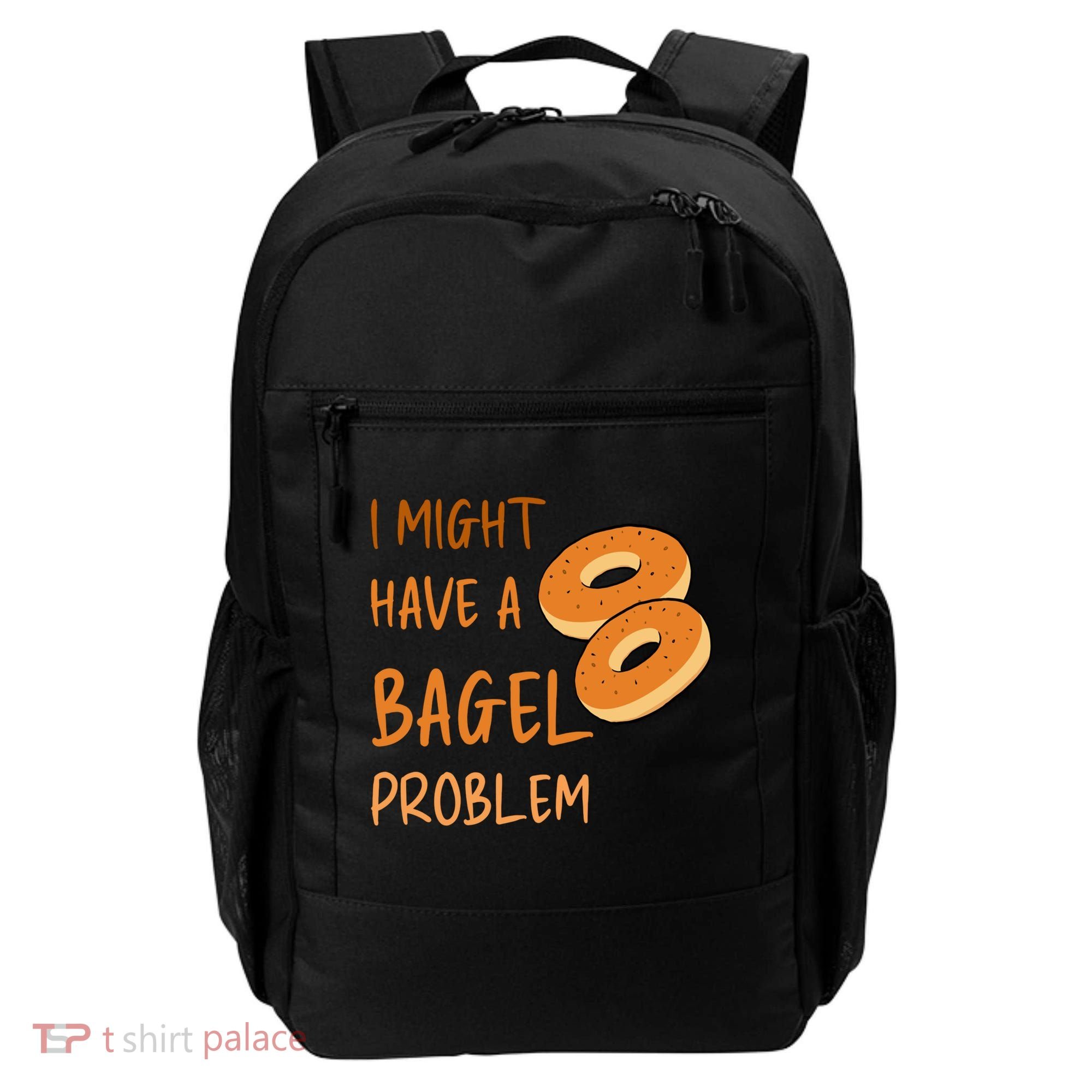 I Might Have A Bagel Problem Lovers Funny Baking Bakery Gift Backpack