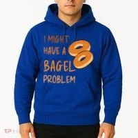 I Might Have A Bagel Problem Lovers Funny Baking Bakery Gift Hoodie thumb 2
