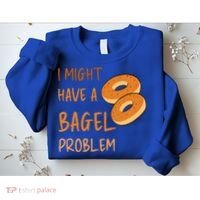 I Might Have A Bagel Problem Lovers Funny Baking Bakery Gift Sweatshirt thumb 2