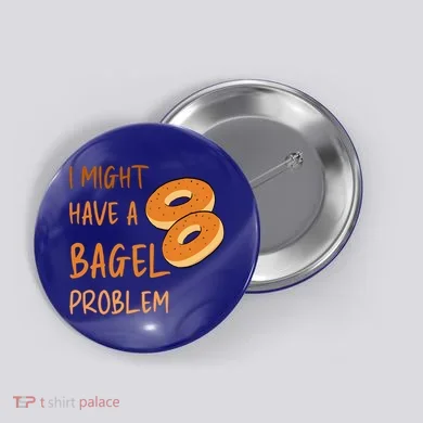 I Might Have A Bagel Problem Lovers Funny Baking Bakery Gift Button