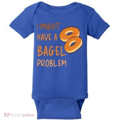 I Might Have A Bagel Problem Lovers Funny Baking Bakery Gift Baby Bodysuit