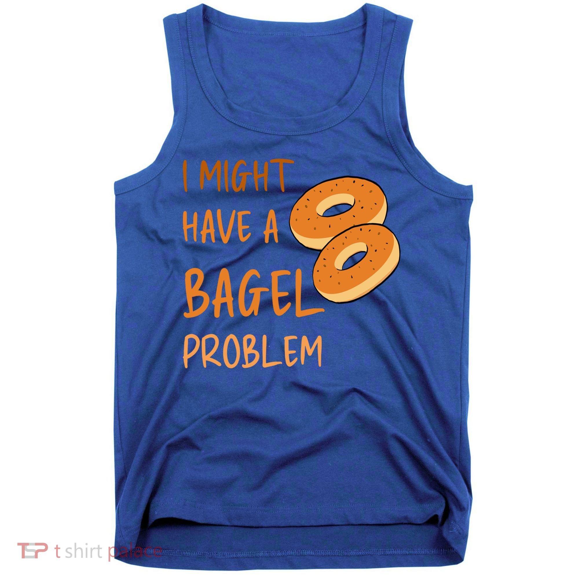 I Might Have A Bagel Problem Lovers Funny Baking Bakery Gift Tank Top