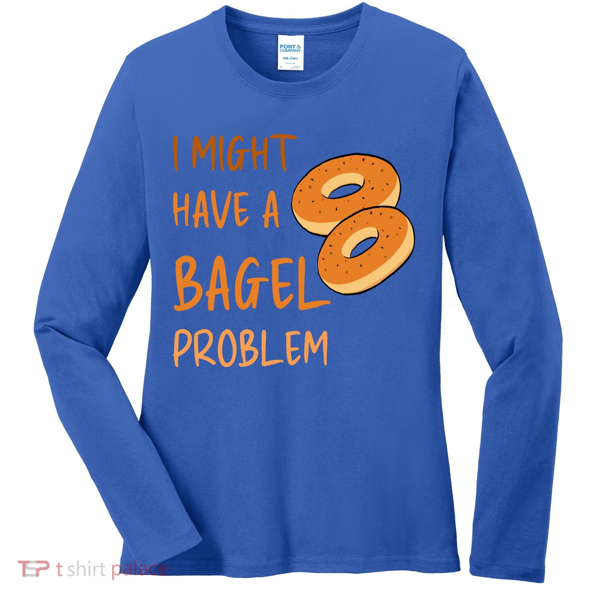 I Might Have A Bagel Problem Lovers Funny Baking Bakery Gift Women's Long Sleeve Shirt