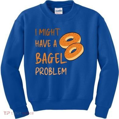 I Might Have A Bagel Problem Lovers Funny Baking Bakery Gift Kids Sweatshirt