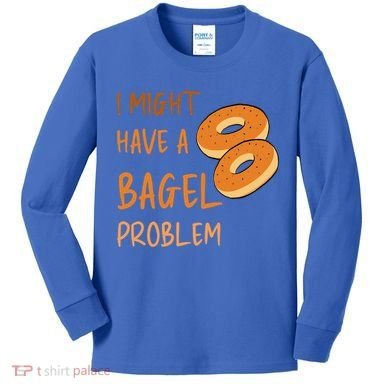 I Might Have A Bagel Problem Lovers Funny Baking Bakery Gift Kids Long Sleeve Shirt