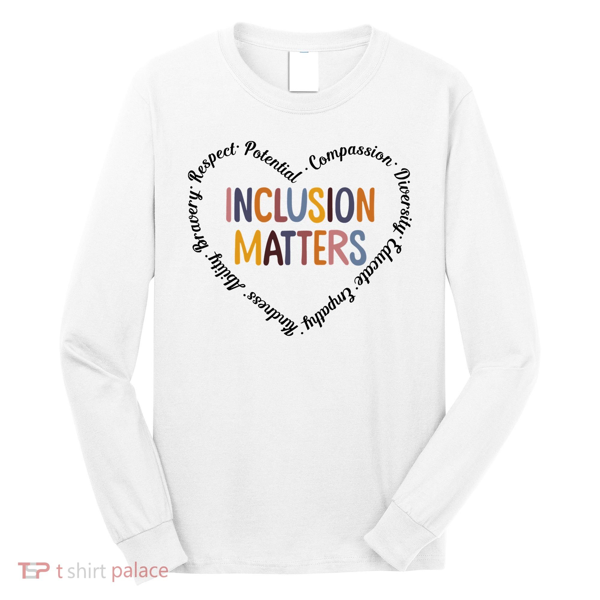 Inclusion Matters Heart Positive Diversity Kindness Matter Long Sleeve Shirt