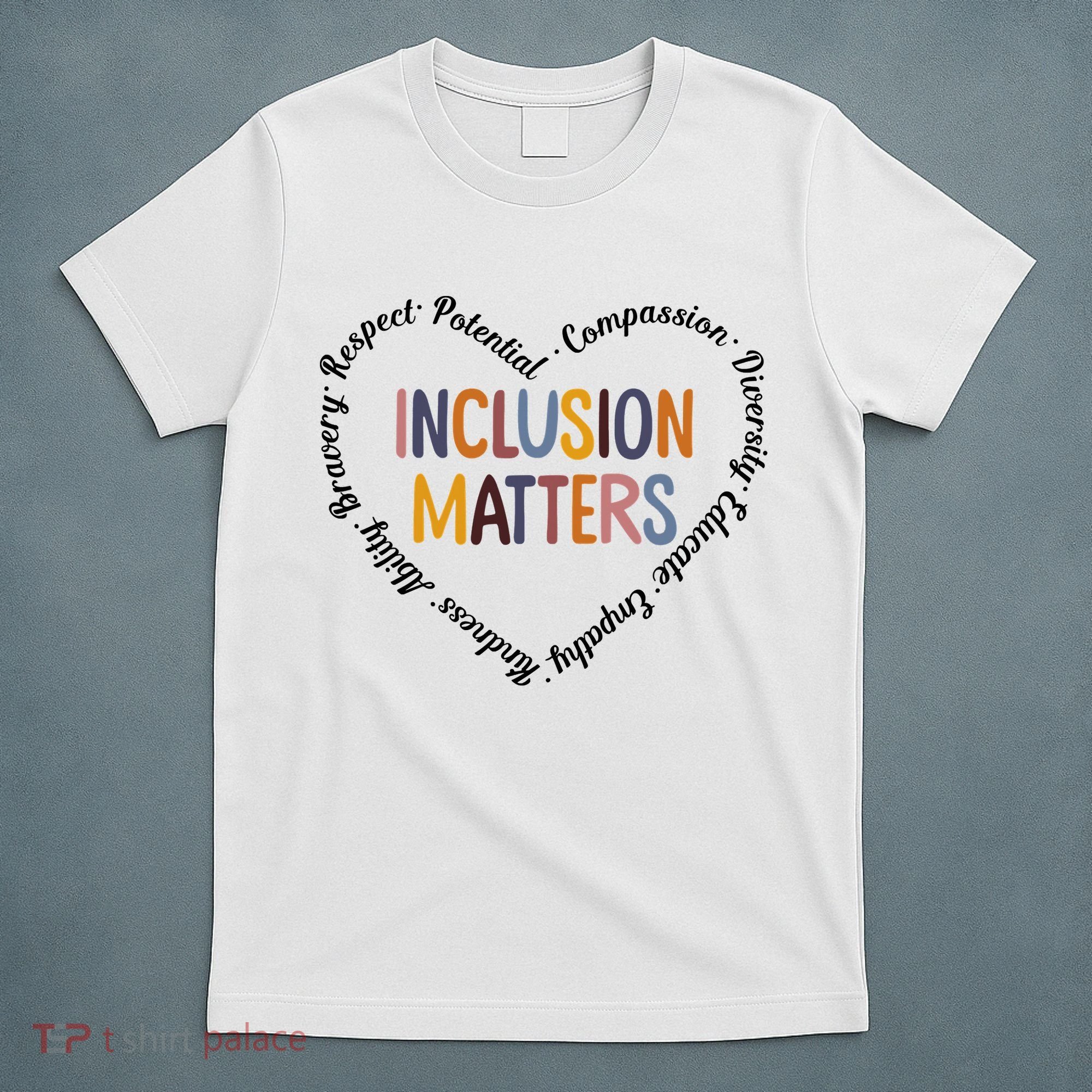 Inclusion Matters Heart Positive Diversity Kindness Matter T-Shirt