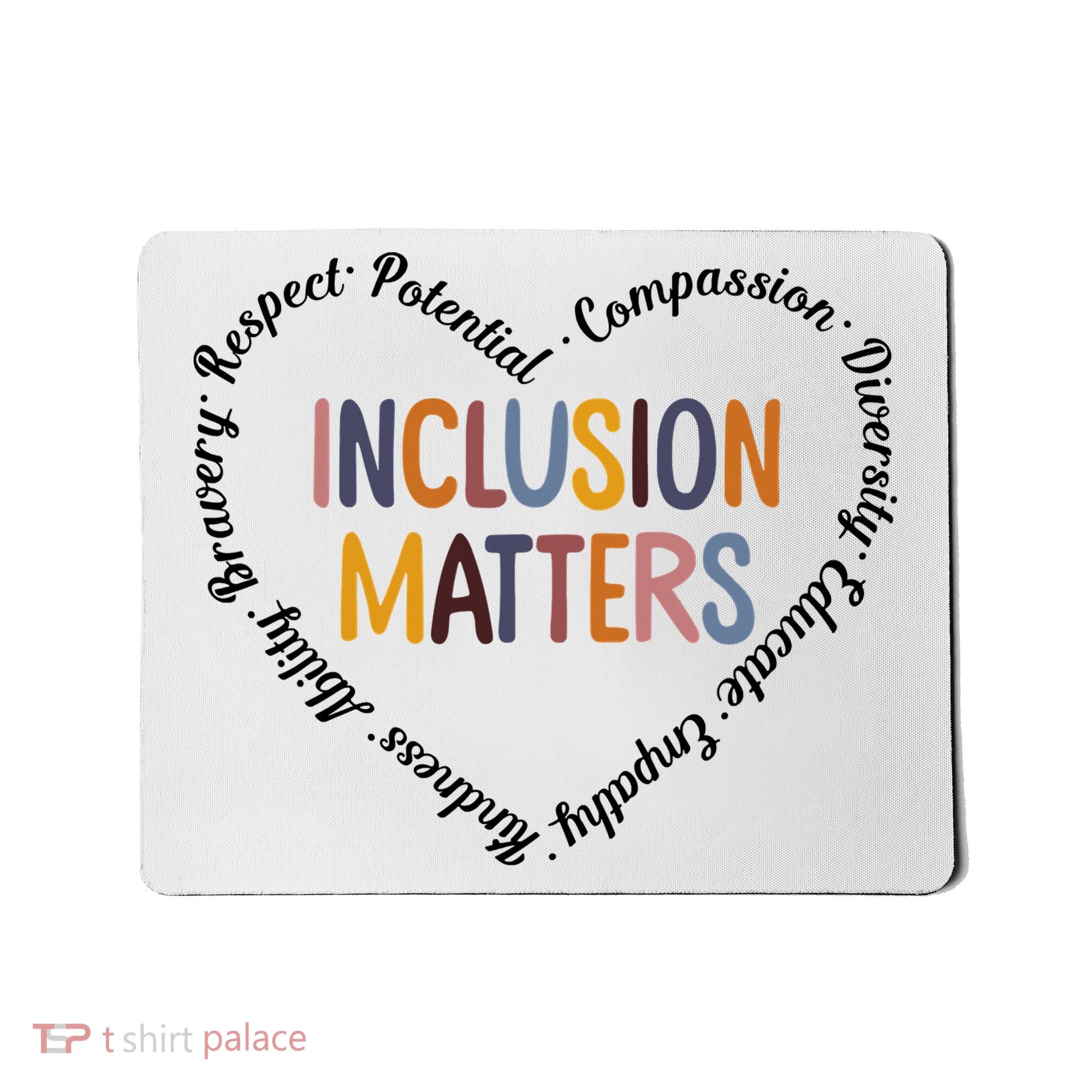 Inclusion Matters Heart Positive Diversity Kindness Matter Mousepad