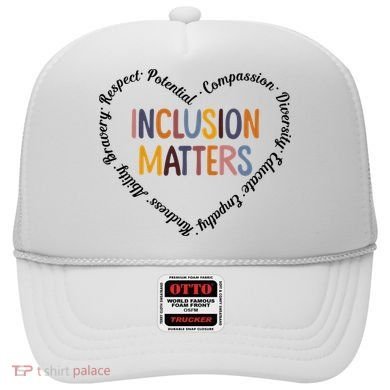 Inclusion Matters Heart Positive Diversity Kindness Matter Hat