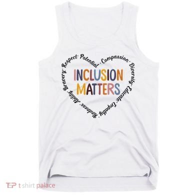 Inclusion Matters Heart Positive Diversity Kindness Matter Tank Top