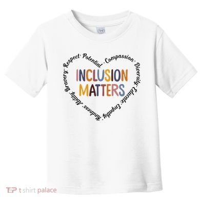 Inclusion Matters Heart Positive Diversity Kindness Matter Toddler T-Shirt