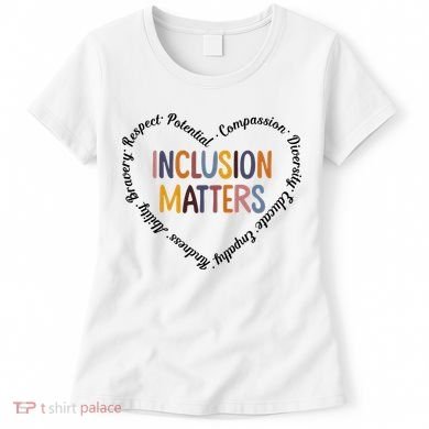 Inclusion Matters Heart Positive Diversity Kindness Matter Women's T-Shirt
