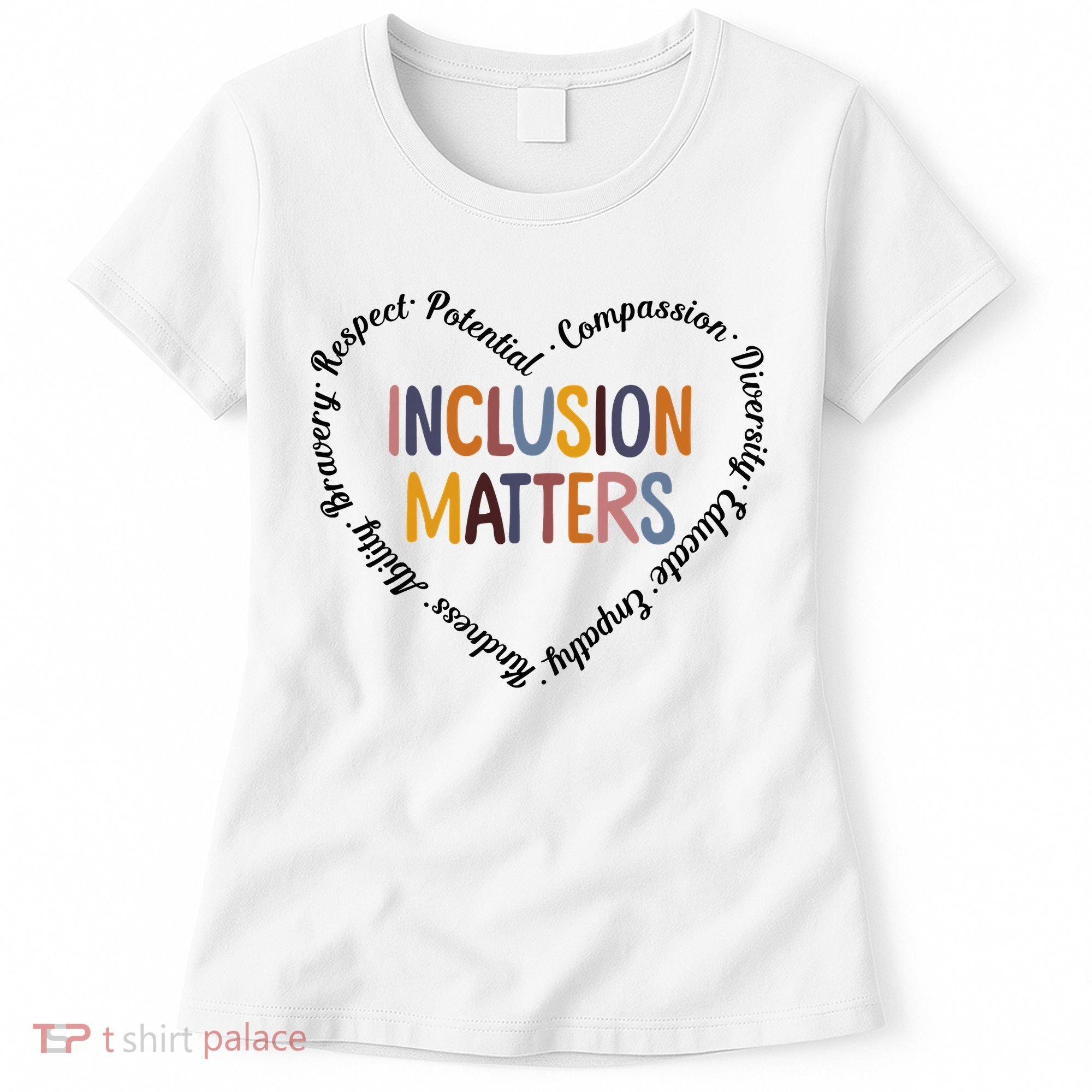 Inclusion Matters Heart Positive Diversity Kindness Matter Women's T-Shirt