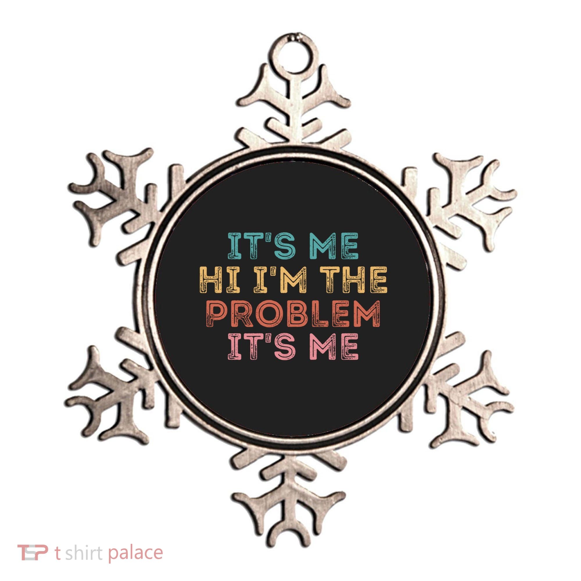 Its Me Hi I'm The Problem Its Me Pullover Ornament
