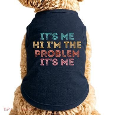 Its Me Hi I'm The Problem Its Me Pullover Doggie Tank