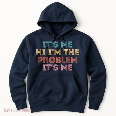 Its Me Hi I'm The Problem Its Me Pullover Hoodie