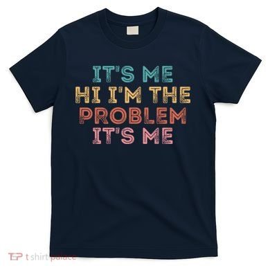 Its Me Hi I'm The Problem Its Me Pullover T-Shirt