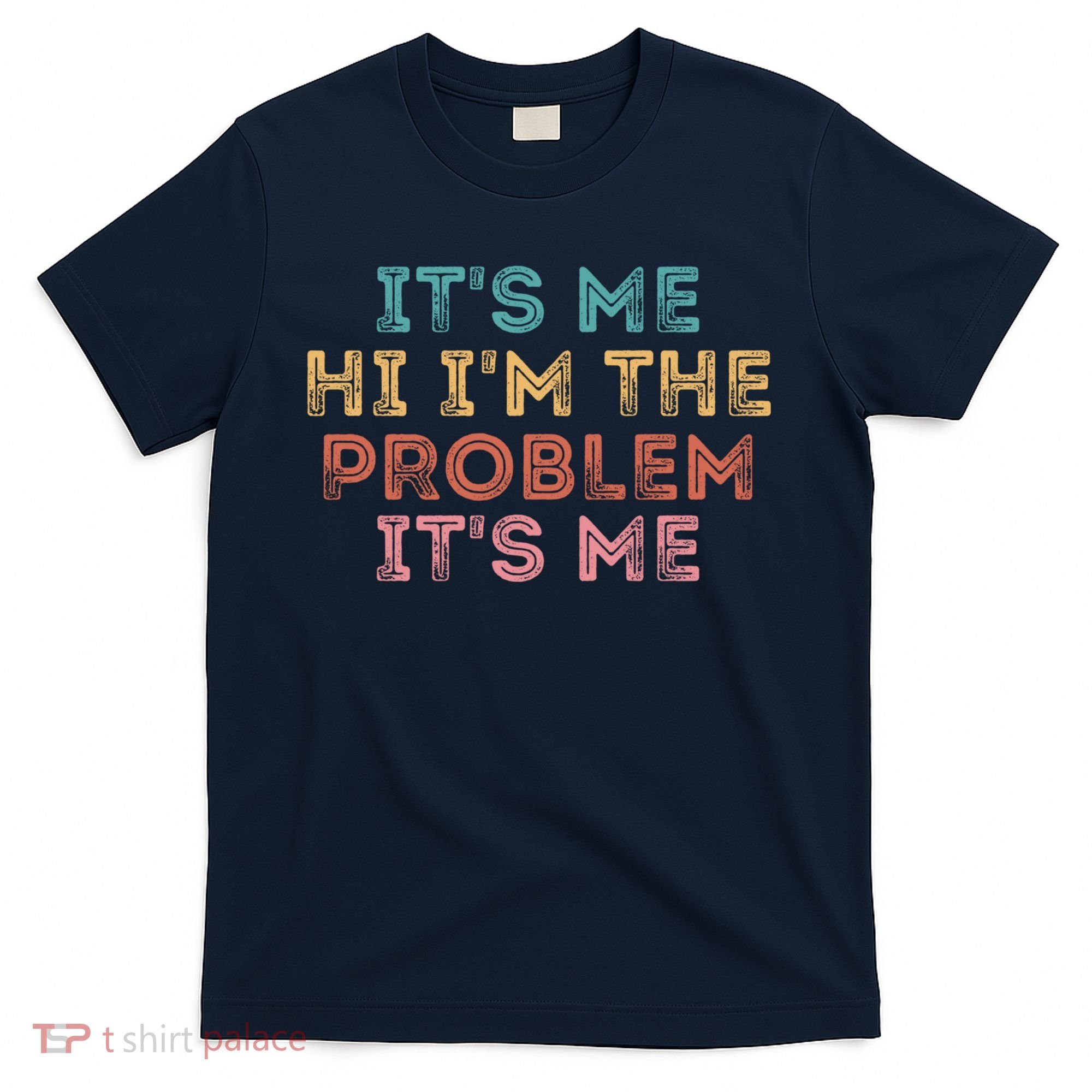 Its Me Hi I'm The Problem Its Me Pullover T-Shirt