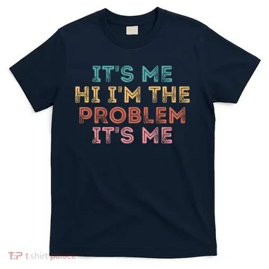 Its Me Hi I'm The Problem Its Me Pullover T-Shirt