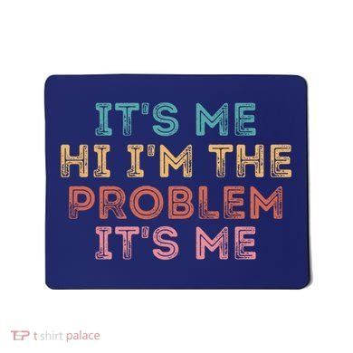 Its Me Hi I'm The Problem Its Me Pullover Mousepad
