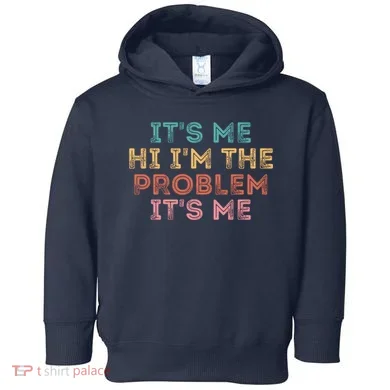 Its Me Hi I'm The Problem Its Me Pullover Toddler Hoodie
