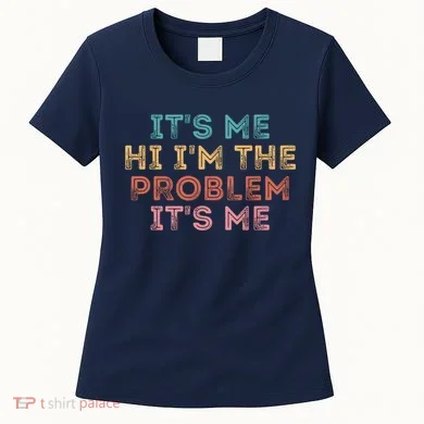 Its Me Hi I'm The Problem Its Me Pullover Women's T-Shirt