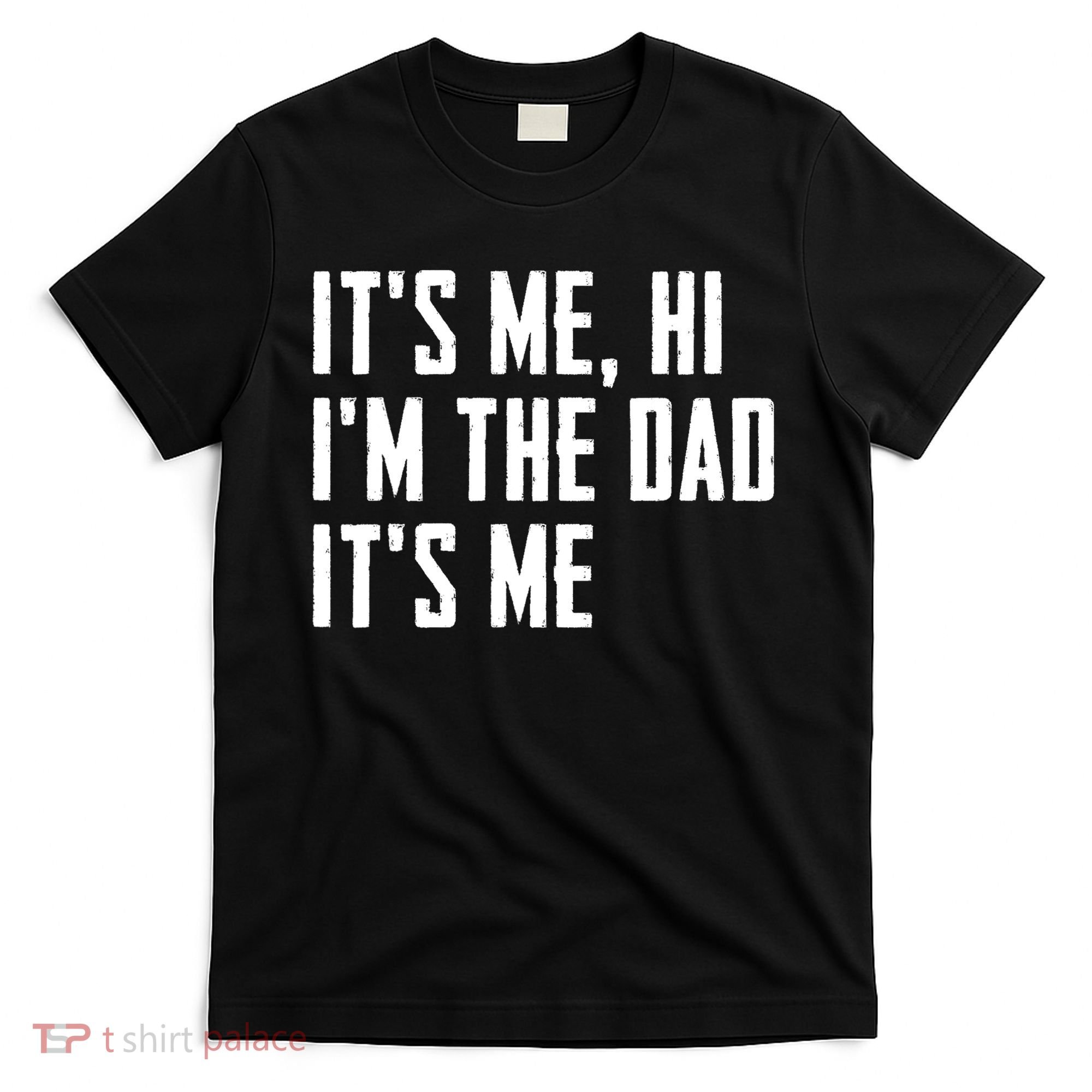Its Me Hi Im The Dad Its Me Funny For Dad Fathers Day T-Shirt