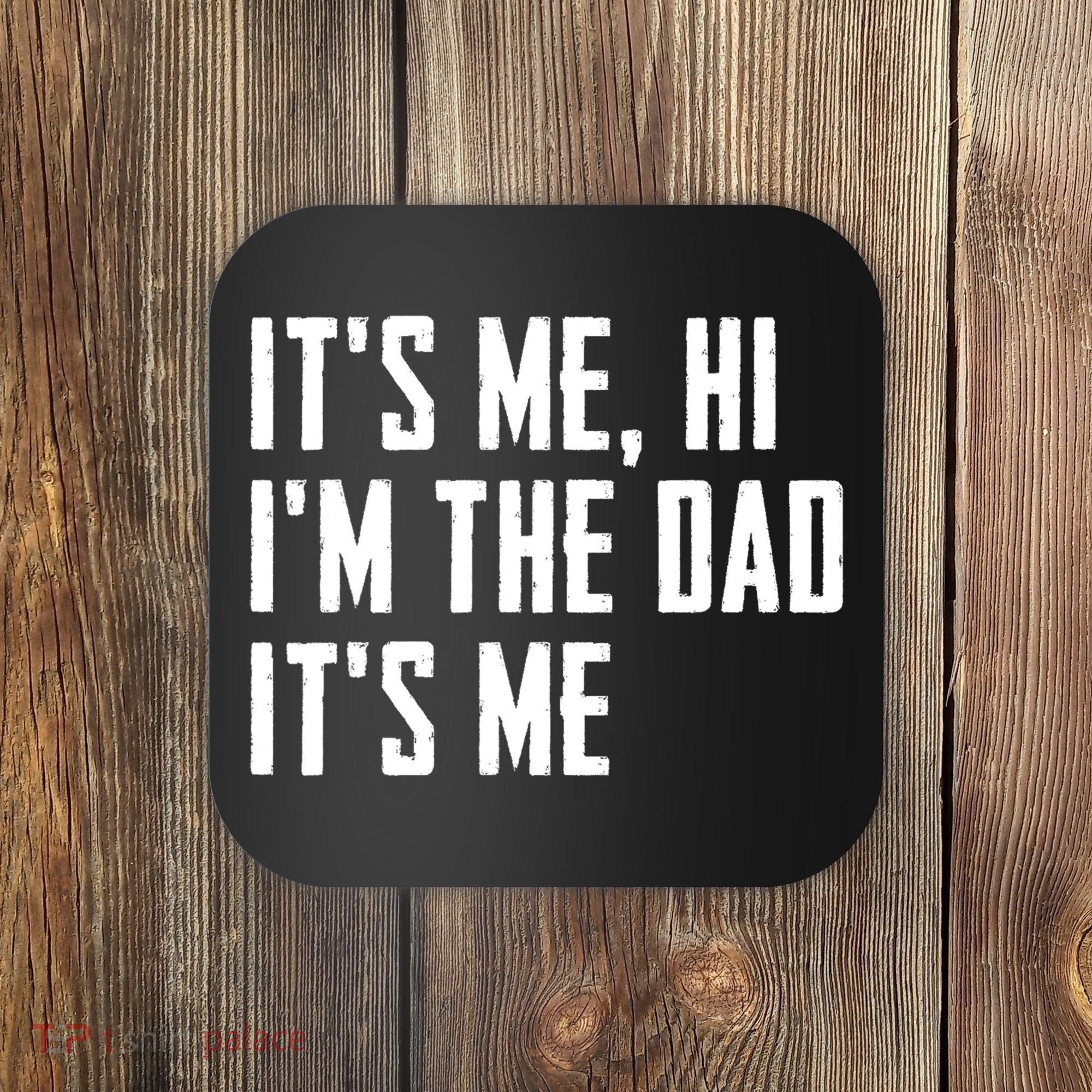 Its Me Hi Im The Dad Its Me Funny For Dad Fathers Day Coaster