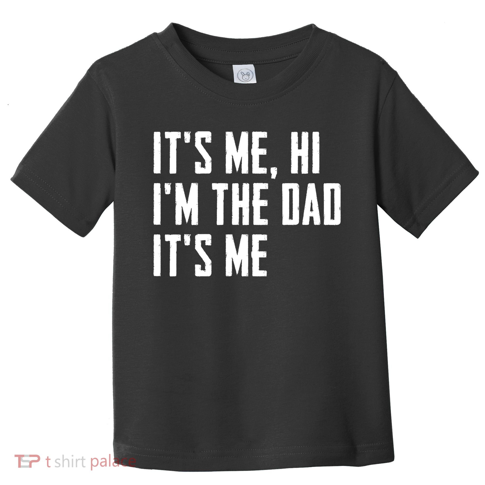 Its Me Hi Im The Dad Its Me Funny For Dad Fathers Day Toddler T-Shirt