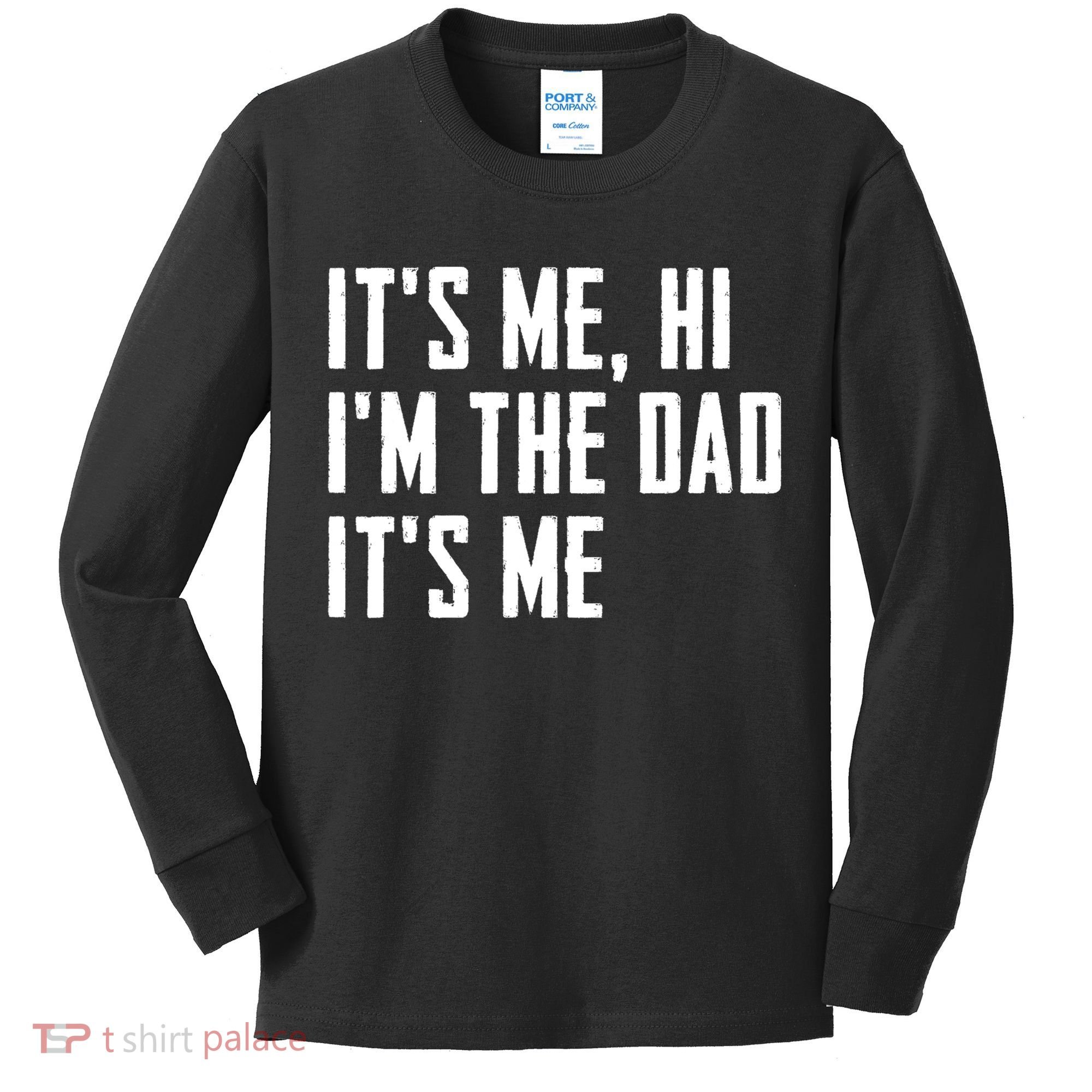 Its Me Hi Im The Dad Its Me Funny For Dad Fathers Day Kids Long Sleeve Shirt