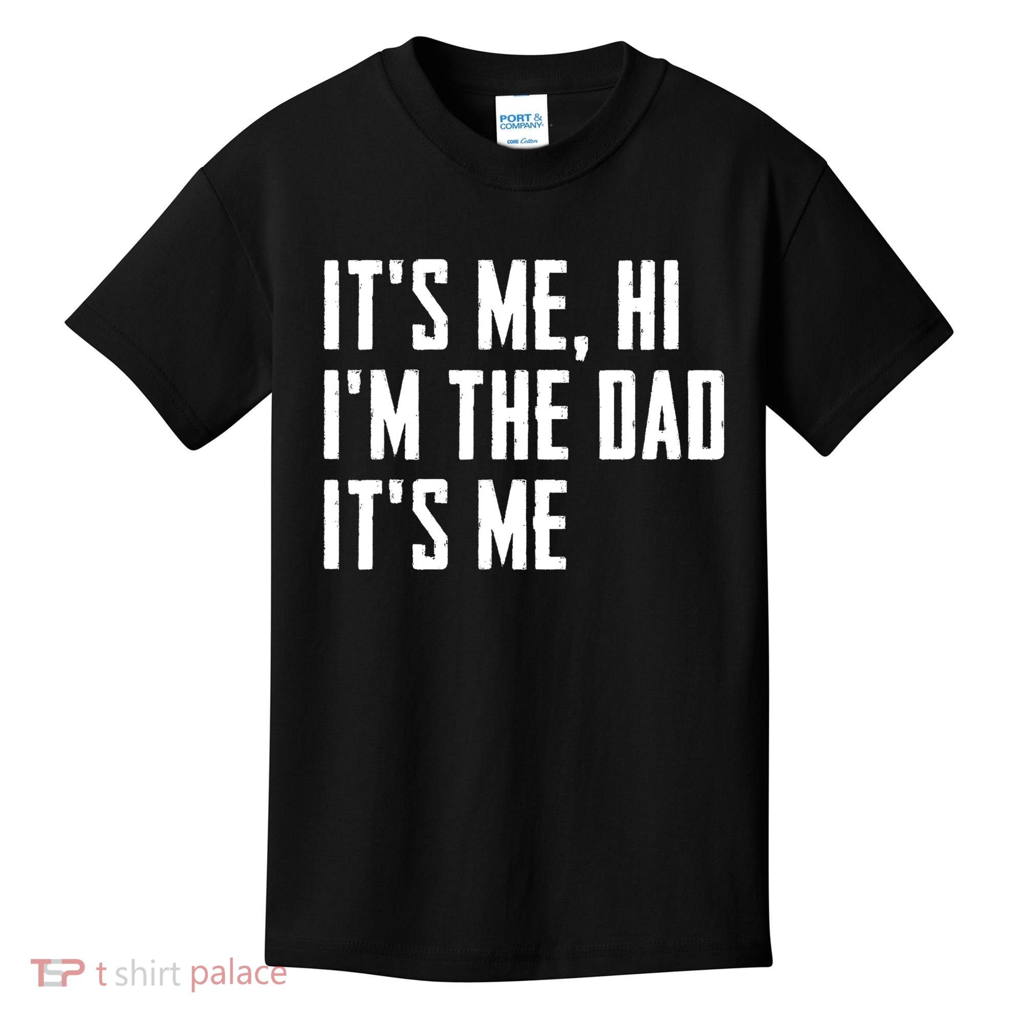 Its Me Hi Im The Dad Its Me Funny For Dad Fathers Day Kids T-Shirt