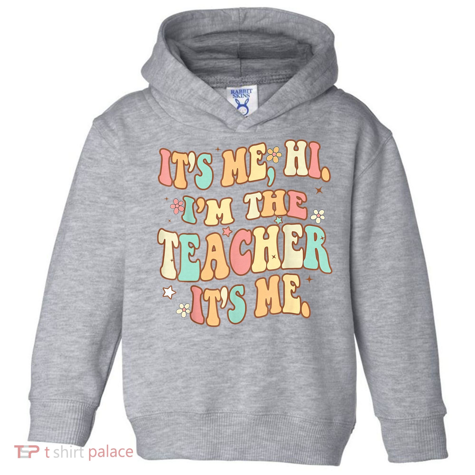 It's Me Hi I'm The Teacher It’s Me Toddler Hoodie