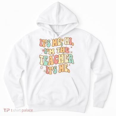 It's Me Hi I'm The Teacher It’s Me Hoodie