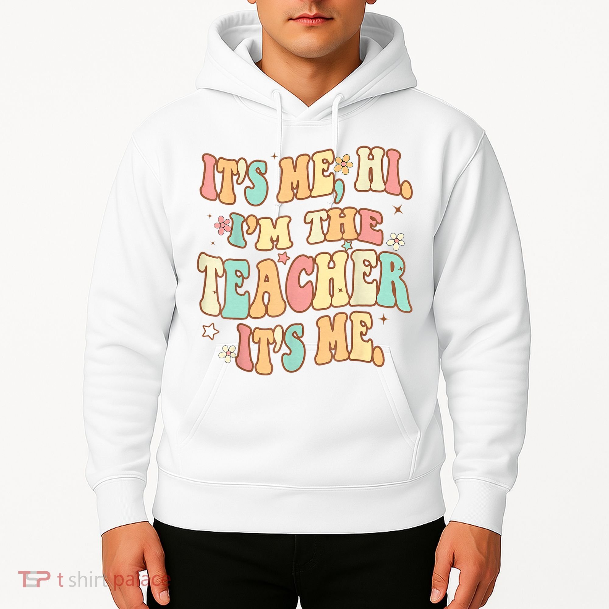 It's Me Hi I'm The Teacher It’s Me Hoodie