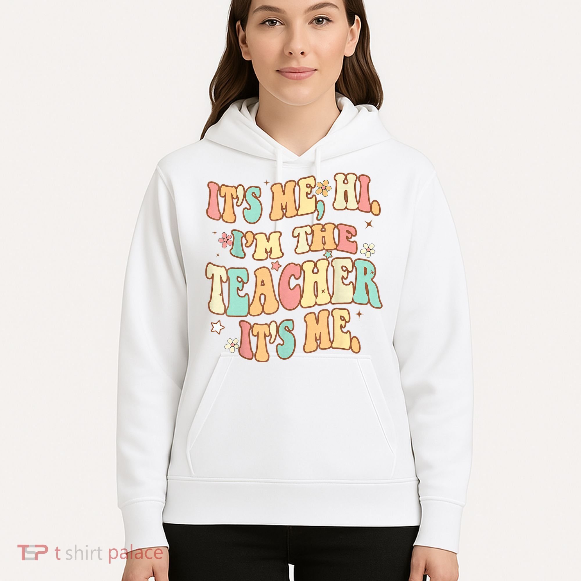 It's Me Hi I'm The Teacher It’s Me Hoodie