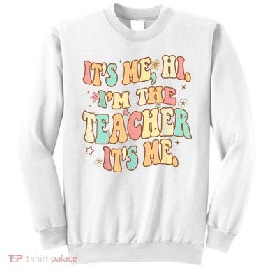 It's Me Hi I'm The Teacher It’s Me Sweatshirt