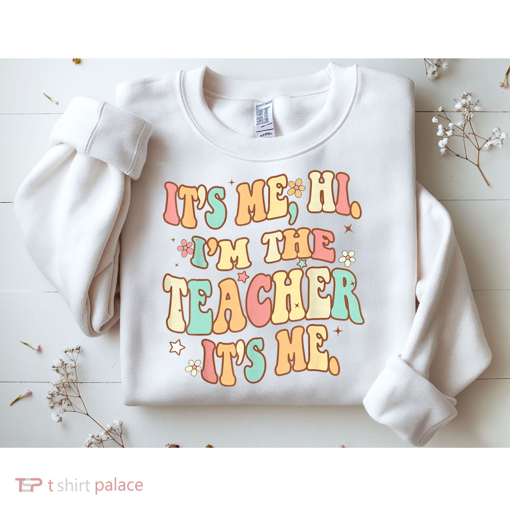 It's Me Hi I'm The Teacher It’s Me Sweatshirt