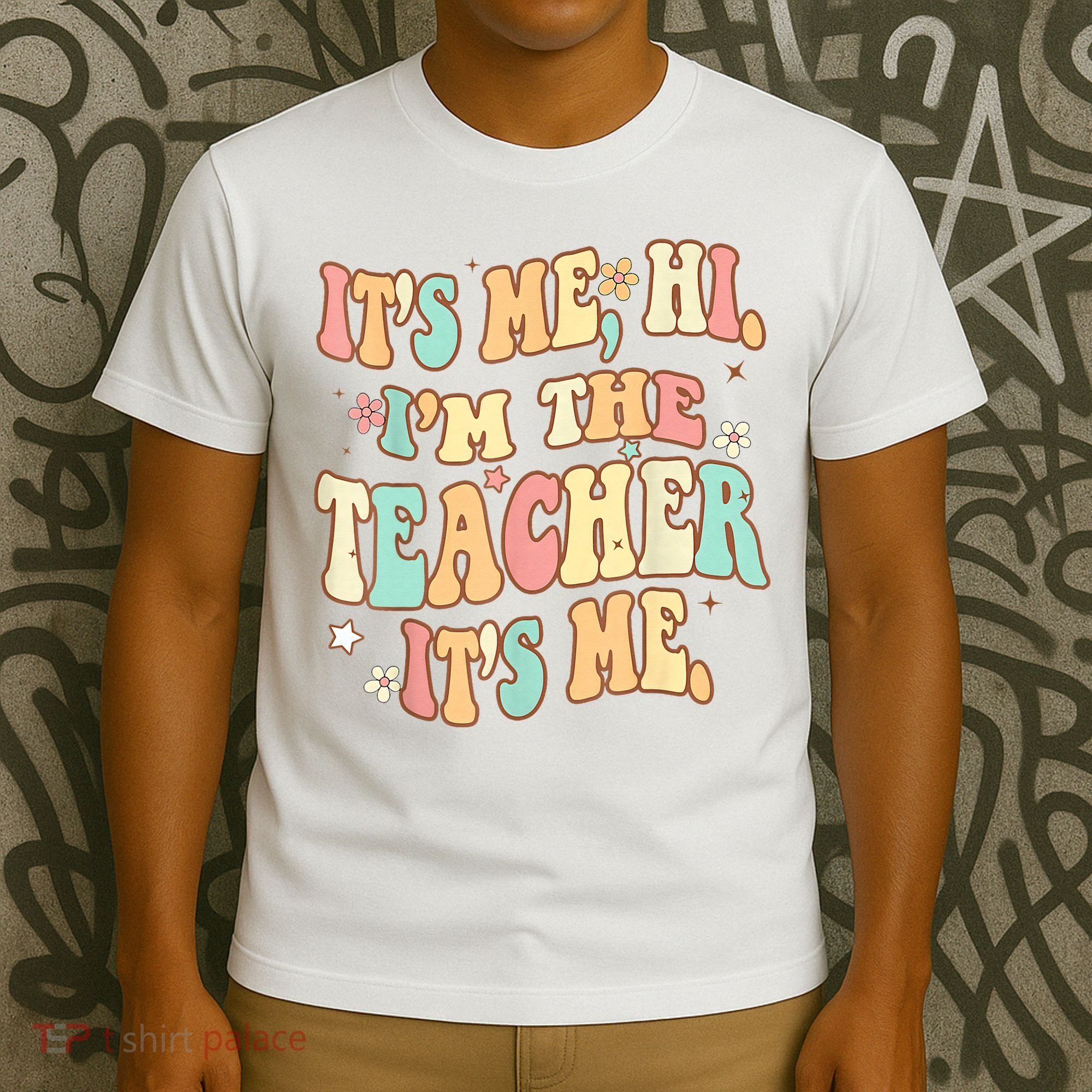 It's Me Hi I'm The Teacher It’s Me T-Shirt
