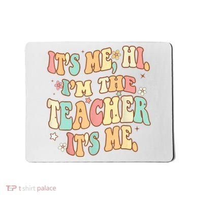 It's Me Hi I'm The Teacher It’s Me Mousepad