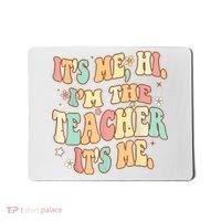 It's Me Hi I'm The Teacher It’s Me Mousepad thumb 0