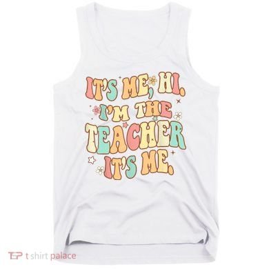 It's Me Hi I'm The Teacher It’s Me Tank Top