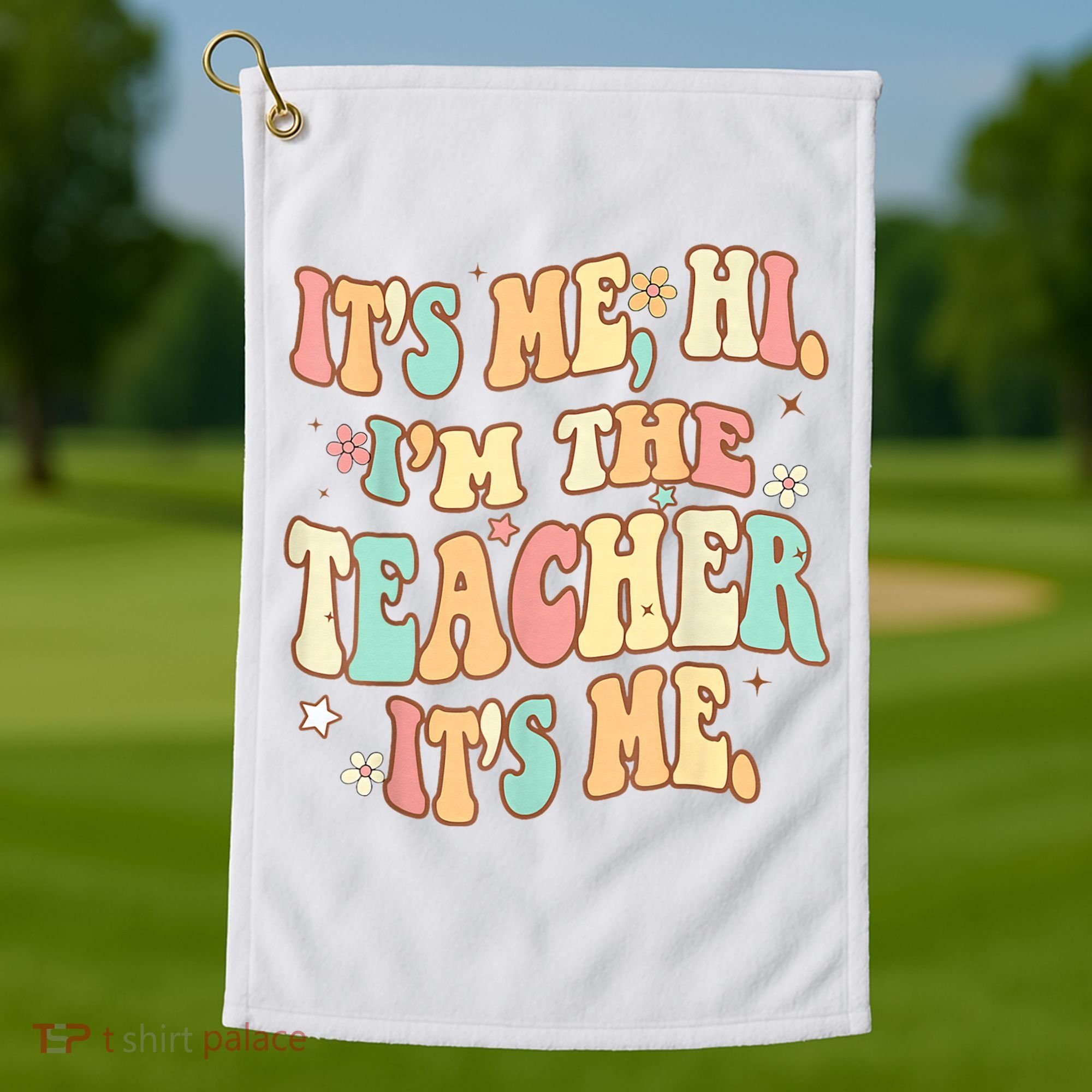 It's Me Hi I'm The Teacher It’s Me Golf Towel