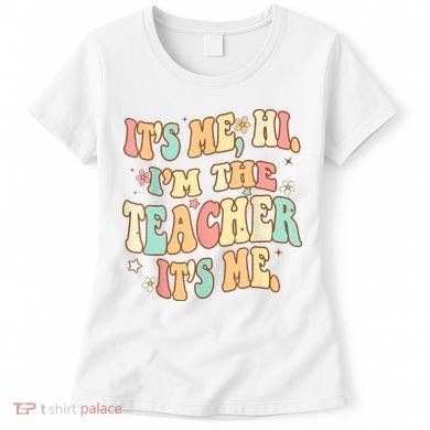 It's Me Hi I'm The Teacher It’s Me Women's T-Shirt