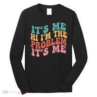 Its Me Hi I'm the Problem Its Me Groovy Retro Long Sleeve Shirt thumb 0