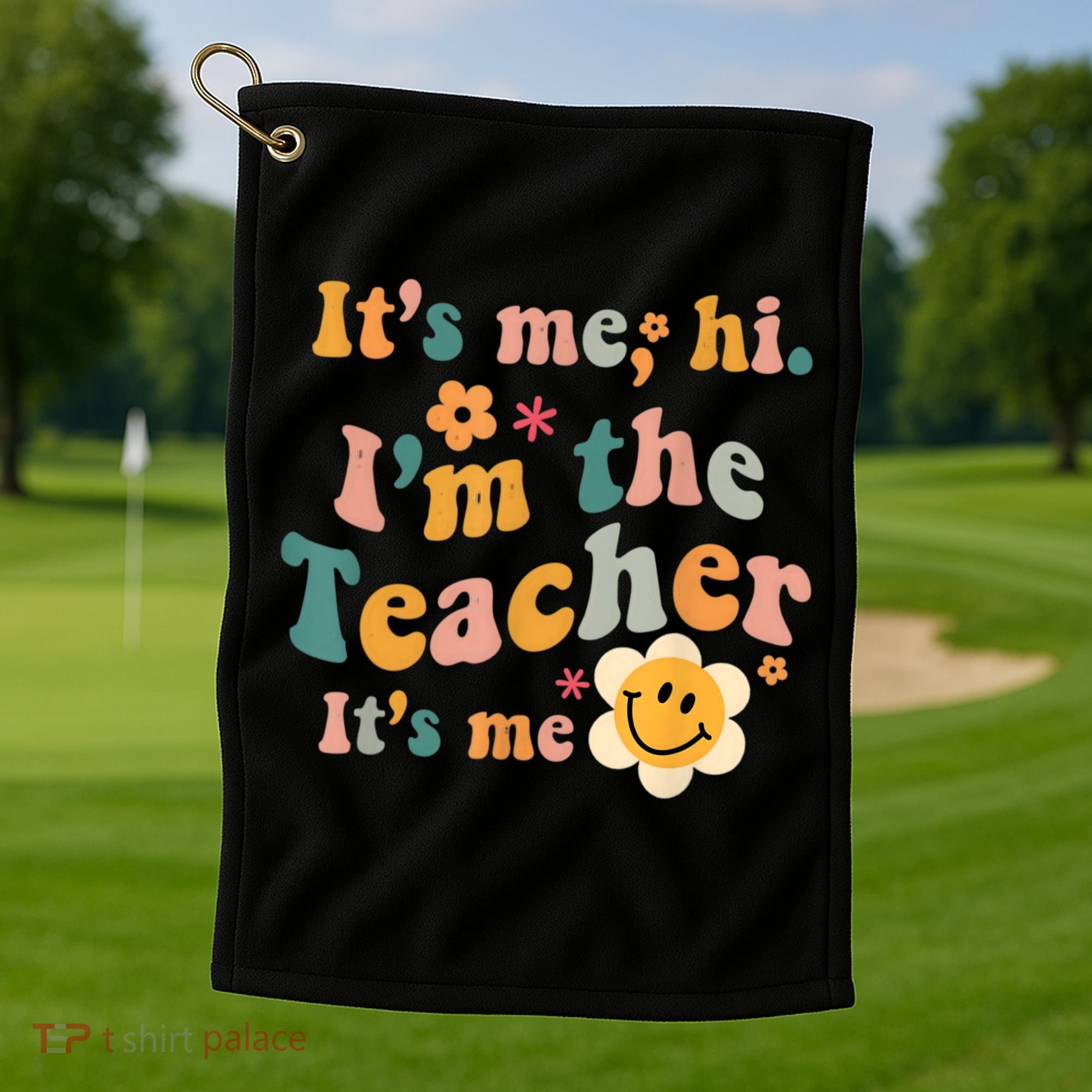 It's Me Hi I'm The Teacher It's Me Funny Quotes Teacher Golf Towel